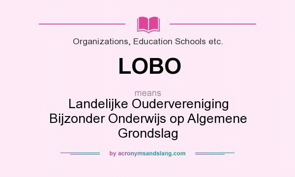 What does LOBO mean? It stands for Landelijke Oudervereniging Bijzonder Onderwijs op Algemene Grondslag