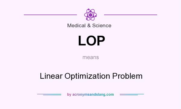 What does LOP mean? It stands for Linear Optimization Problem