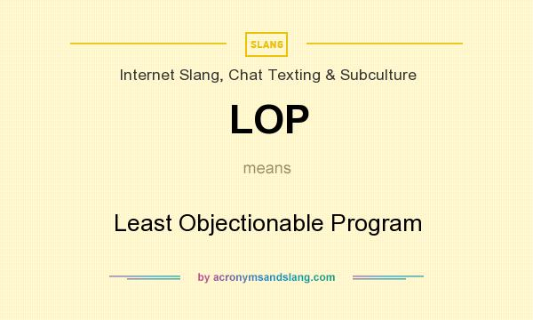 What does LOP mean? It stands for Least Objectionable Program