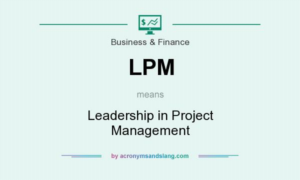 What does LPM mean? It stands for Leadership in Project Management