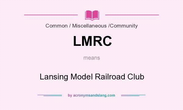 What does LMRC mean? It stands for Lansing Model Railroad Club