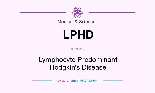 What does LPHD mean? It stands for Lymphocyte Predominant Hodgkin`s Disease