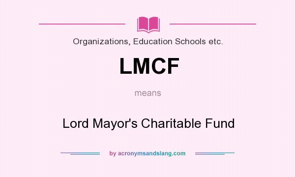 What does LMCF mean? It stands for Lord Mayor`s Charitable Fund