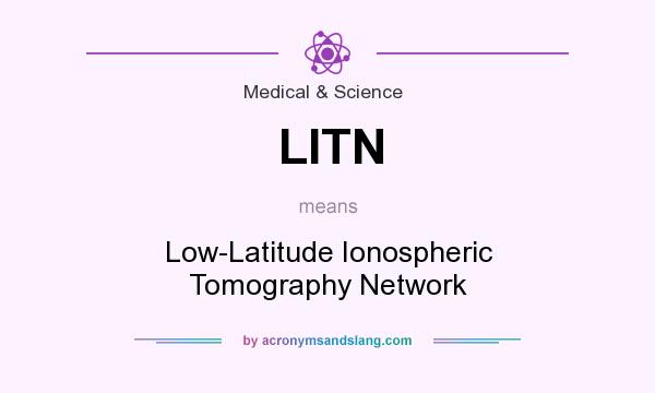 What does LITN mean? It stands for Low-Latitude Ionospheric Tomography Network