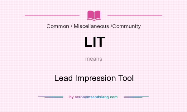 What does LIT mean? It stands for Lead Impression Tool