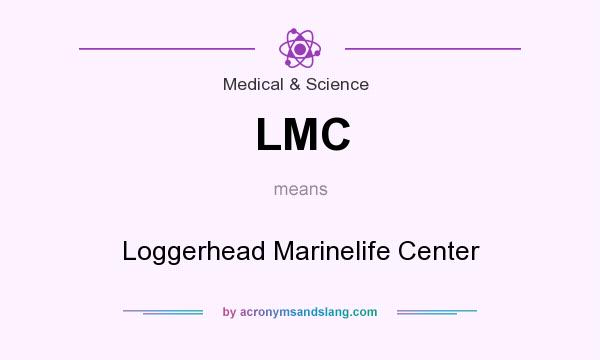 What does LMC mean? It stands for Loggerhead Marinelife Center