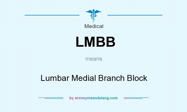 What does LMBB mean? It stands for Lumbar Medial Branch Block