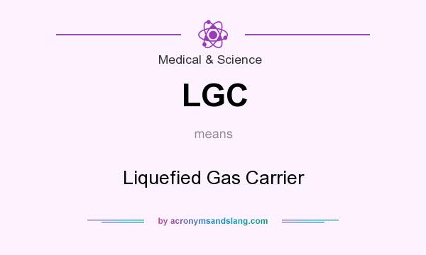 What does LGC mean? It stands for Liquefied Gas Carrier