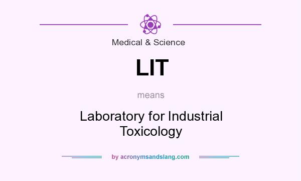 What does LIT mean? It stands for Laboratory for Industrial Toxicology