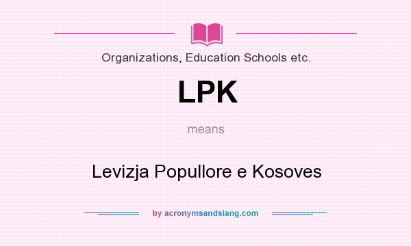What does LPK mean? It stands for Levizja Popullore e Kosoves