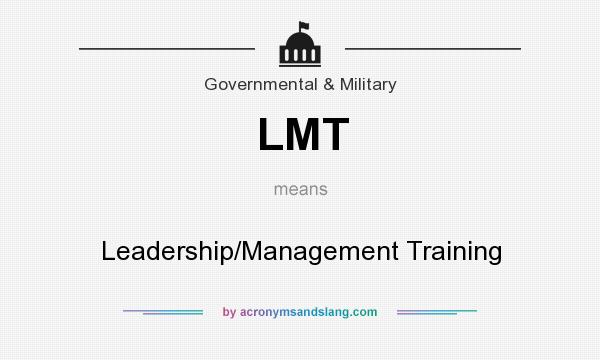 What does LMT mean? It stands for Leadership/Management Training