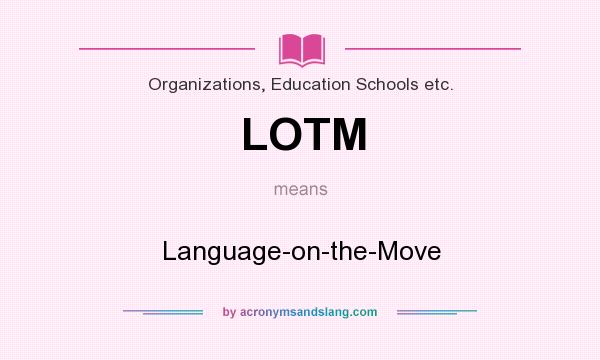 What does LOTM mean? It stands for Language-on-the-Move