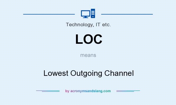 What does LOC mean? It stands for Lowest Outgoing Channel