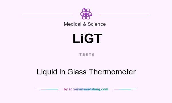 What does LiGT mean? It stands for Liquid in Glass Thermometer