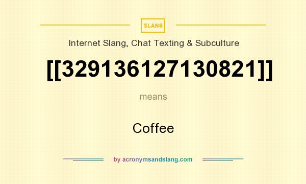 What does [[329136127130821]] mean? It stands for Coffee