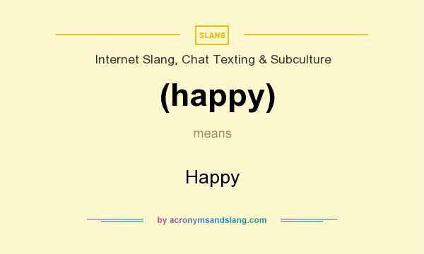 What does (happy) mean? It stands for Happy
