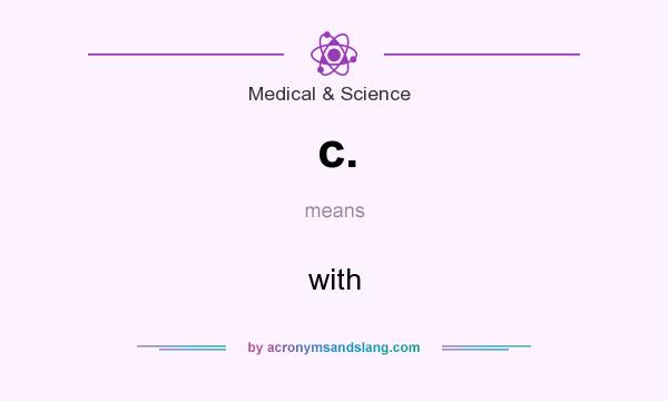 What does c. mean? It stands for with