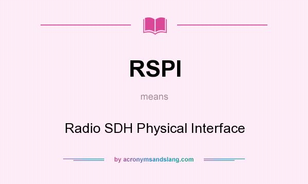 What does RSPI mean? It stands for Radio SDH Physical Interface