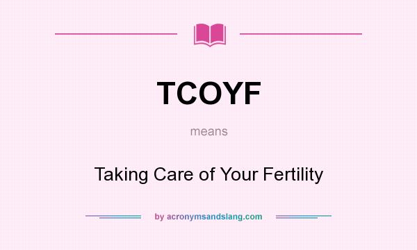 What does TCOYF mean? It stands for Taking Care of Your Fertility