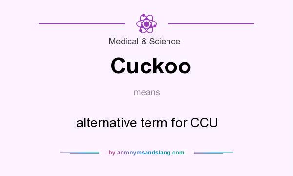 What does Cuckoo mean? It stands for alternative term for CCU