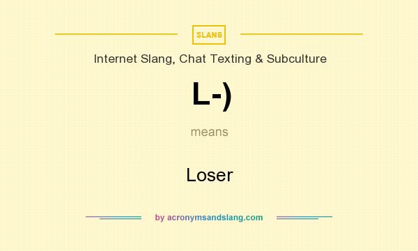 What does L-) mean? It stands for Loser
