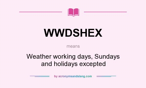 What does WWDSHEX mean? It stands for Weather working days, Sundays and holidays excepted