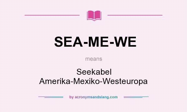 What does SEA-ME-WE mean? It stands for Seekabel Amerika-Mexiko-Westeuropa