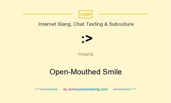 What does :> mean? It stands for Open-Mouthed Smile