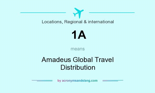 What does 1A mean? It stands for Amadeus Global Travel Distribution