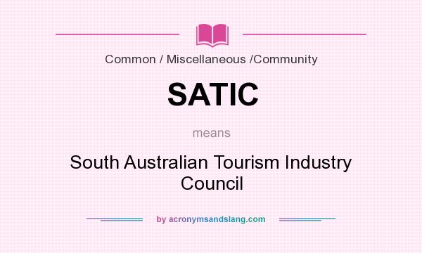 What does SATIC mean? It stands for South Australian Tourism Industry Council