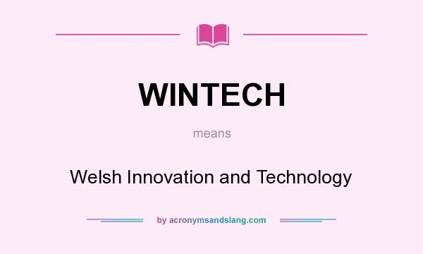What does WINTECH mean? It stands for Welsh Innovation and Technology