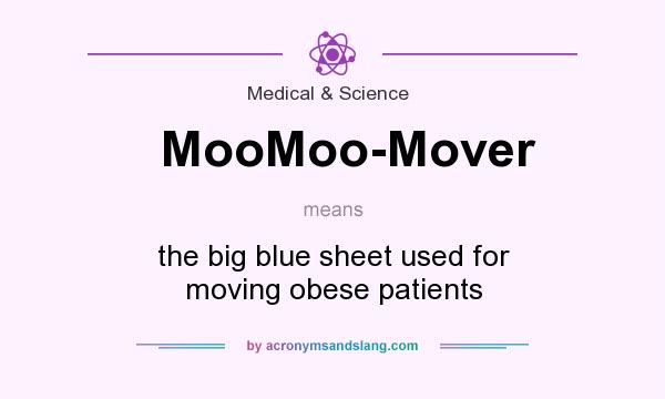 What does MooMoo-Mover mean? It stands for the big blue sheet used for moving obese patients