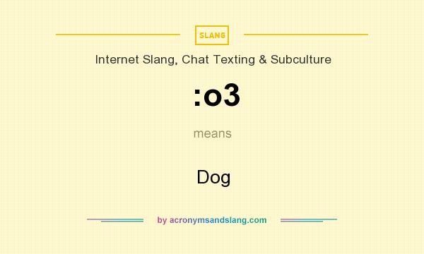 What does :o3 mean? It stands for Dog
