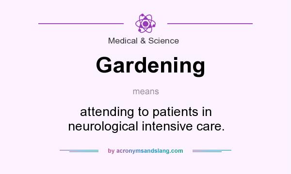 What does Gardening mean? It stands for attending to patients in neurological intensive care.