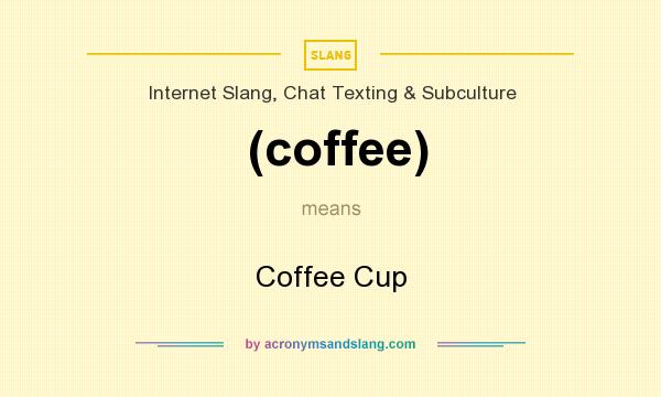 What does (coffee) mean? It stands for Coffee Cup