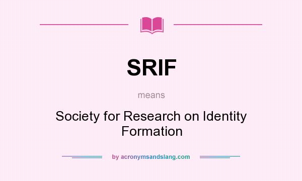 What does SRIF mean? It stands for Society for Research on Identity Formation