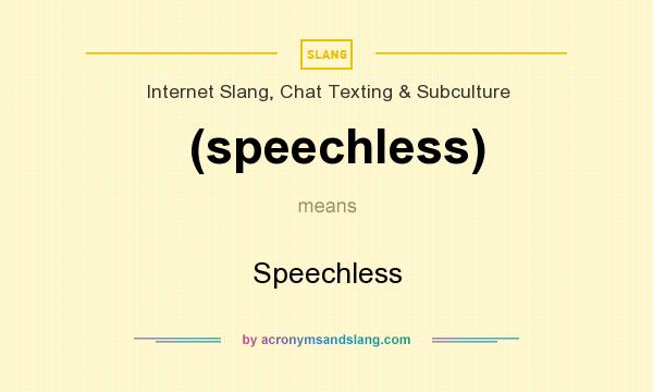 What does (speechless) mean? It stands for Speechless