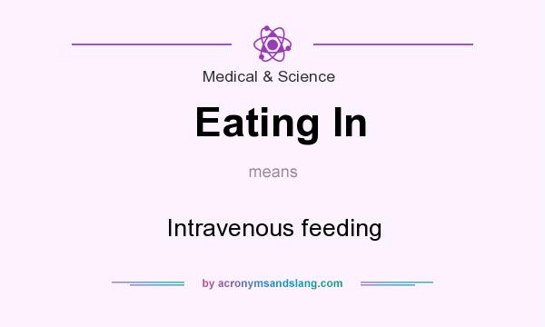 What does Eating In mean? It stands for Intravenous feeding
