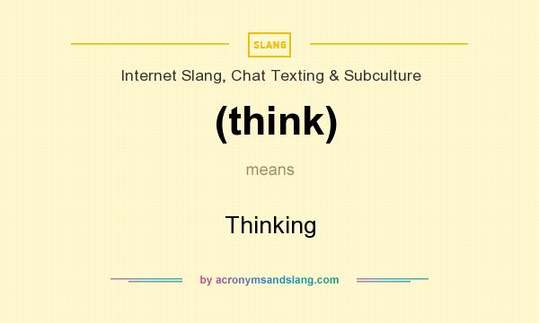 What does (think) mean? It stands for Thinking