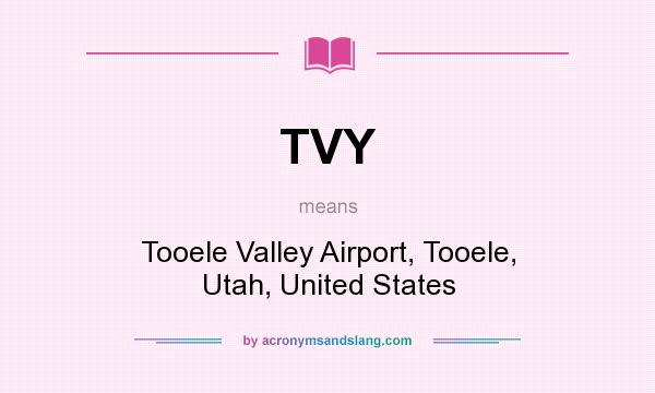 What does TVY mean? It stands for Tooele Valley Airport, Tooele, Utah, United States