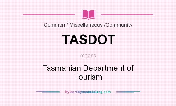What does TASDOT mean? It stands for Tasmanian Department of Tourism