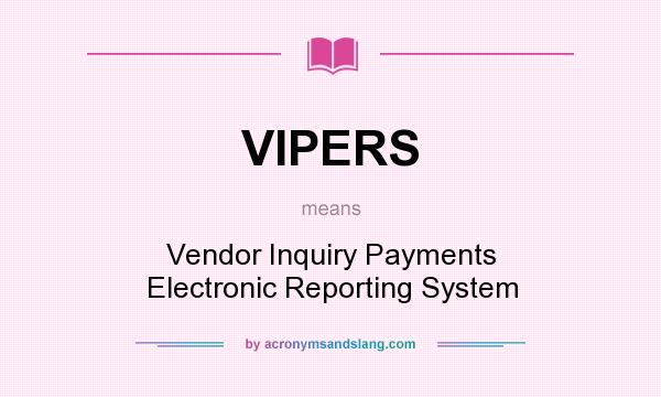 What does VIPERS mean? It stands for Vendor Inquiry Payments Electronic Reporting System