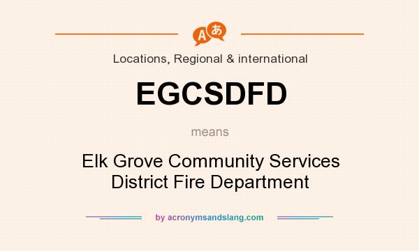 What does EGCSDFD mean? It stands for Elk Grove Community Services District Fire Department