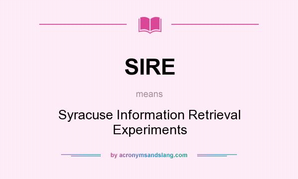 What does SIRE mean? It stands for Syracuse Information Retrieval Experiments