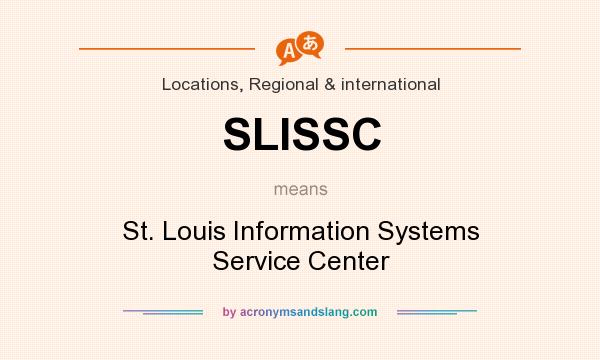 What does SLISSC mean? It stands for St. Louis Information Systems Service Center