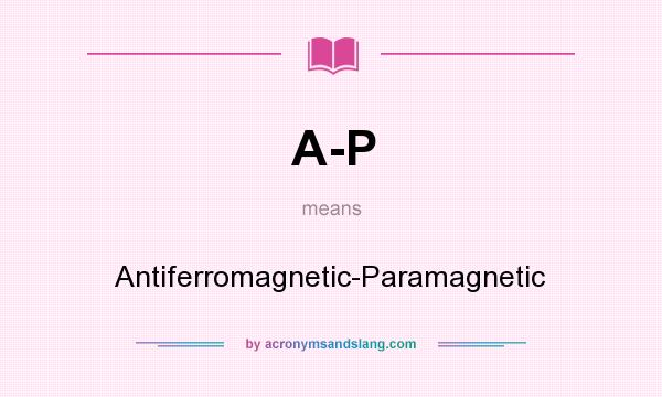 What does A-P mean? It stands for Antiferromagnetic-Paramagnetic