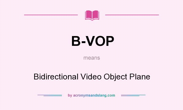 What does B-VOP mean? It stands for Bidirectional Video Object Plane