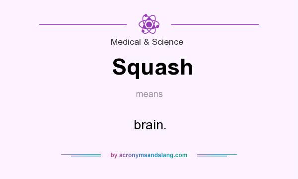 What does Squash mean? It stands for brain.