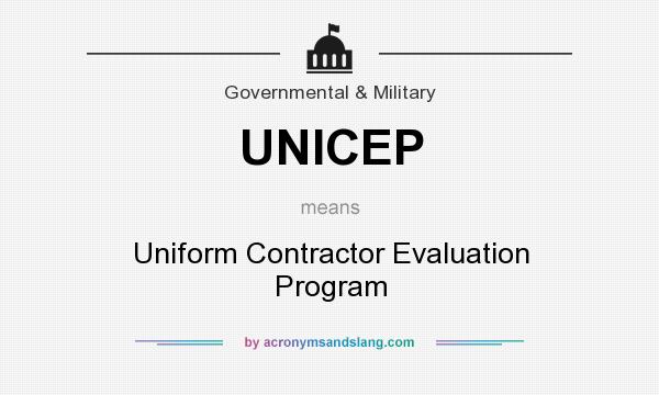 What does UNICEP mean? It stands for Uniform Contractor Evaluation Program
