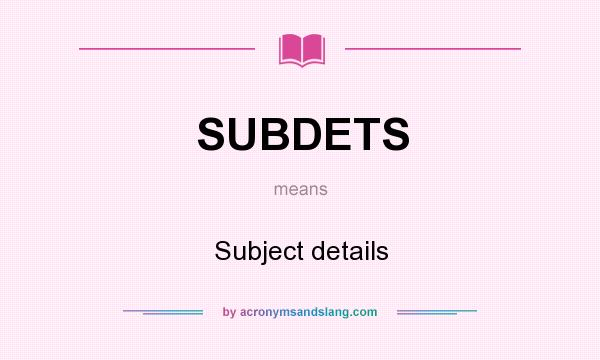 What does SUBDETS mean? It stands for Subject details
